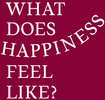 What does HAPPINESS feel like?