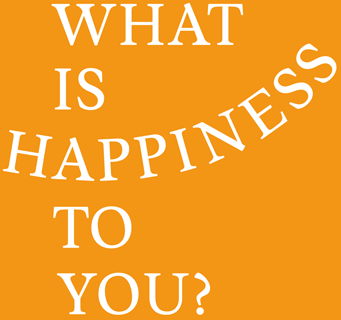 What is HAPPINESS to you?