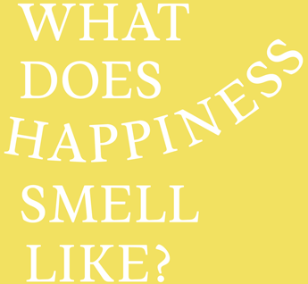 What does HAPPINESS smell like?