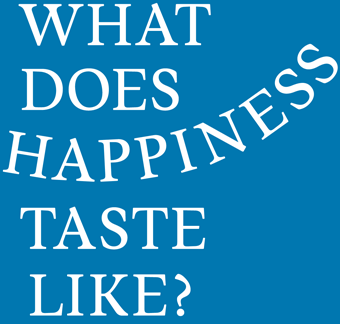 What does HAPPINESS taste like?